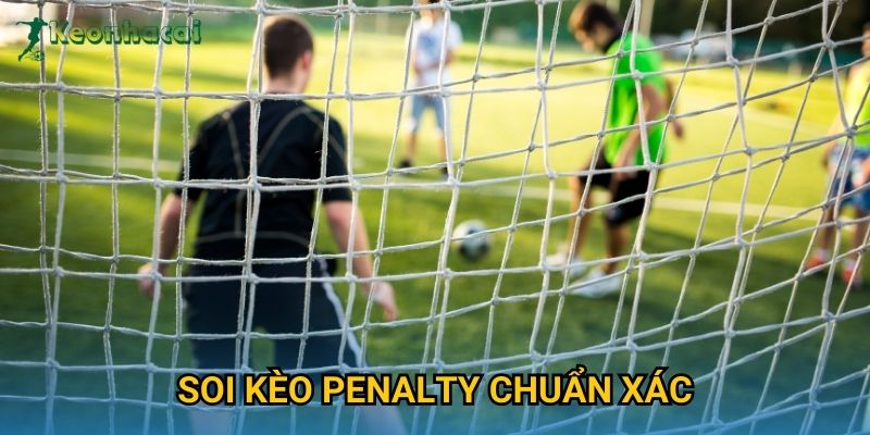 Soi kèo penalty chuẩn xác Keonhacai – Chiến lược cược an toàn và hiệu quả