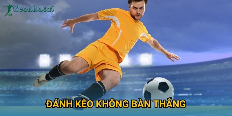 Đánh kèo không bàn thắng Keonhacai – Chiến lược cược phòng thủ an toàn