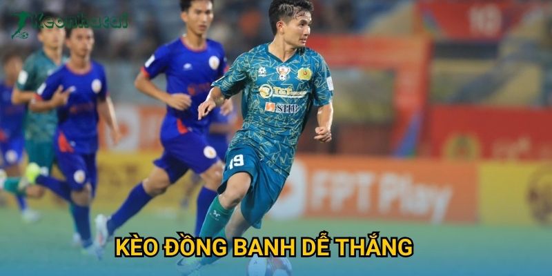 Kèo đồng banh dễ thắng Keonhacai – Chiến lược soi kèo hiệu quả