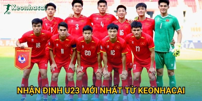 Nhận định U23 mới nhất từ Keonhacai