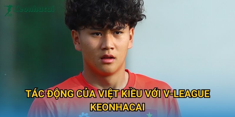 Tác động của Việt Kiều với V-League Keonhacai