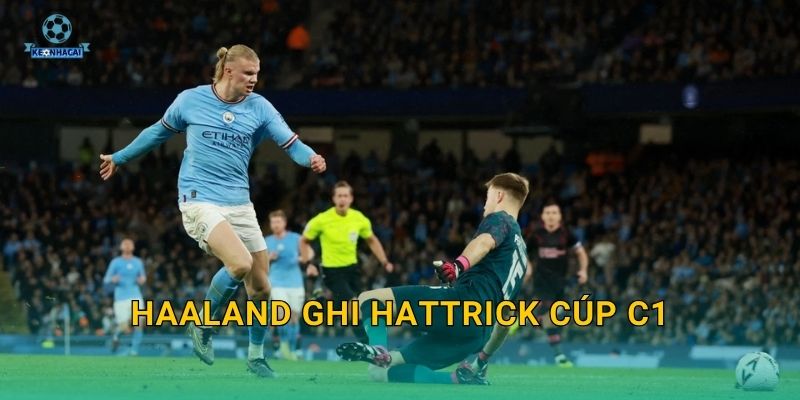 Haaland ghi hattrick Cúp C1: Màn trình diễn làm rúng động toàn châu Âu và Kèo nhà cái